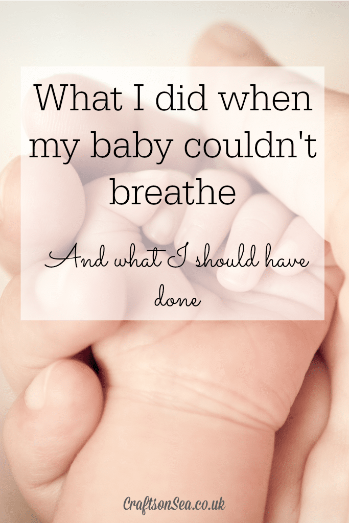What I did when my baby couldn't breathe - and what I should have done parenting first aid advice
